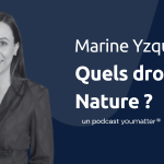 Quels droits pour protéger la Nature ? avec Marine Yzquierdo, podcast triple A