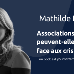 Associations et entreprises : peuvent-elles avancer ensemble face aux crises ? avec Mathilde Renault-Tinacci